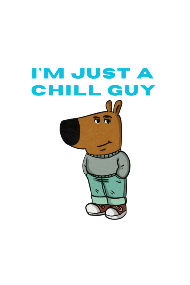 T - SHIRT  I AM JUST A CHILL GUY